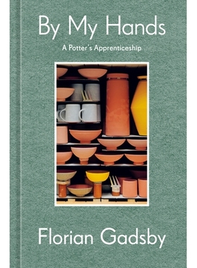 预订 By My Hands: A Potter’s Apprenticeship (A Memoir) 我的双手：一个波特的学徒（回忆录）: 9781984863584