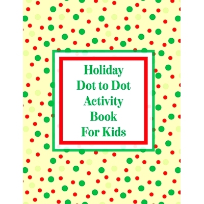预订 Holiday Dot to Dot Activity Book For Kids: Activity Book For Kids Ages 4-10 Holiday Themed Gifts: 9781953332554