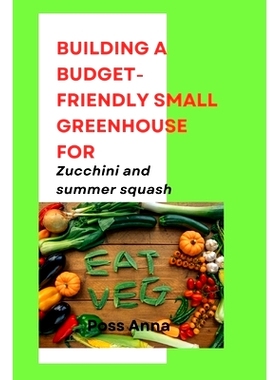 预订 Building a Budget-Friendly Small Greenhouse for Zucchini and summer squash: 9798332075797