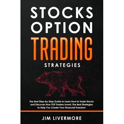 预订 Stock Options Trading Strategies: The Best Step-by-Step Guide to Learn How to Trade Stocks and Discover How TOP Tra