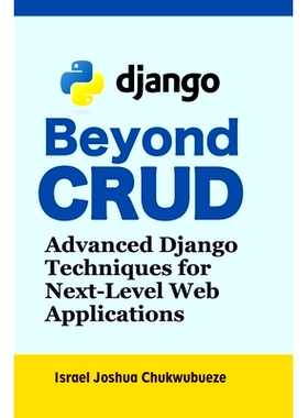 预订 Beyond CRUD: Advanced Django Techniques for Next-Level Web Applications