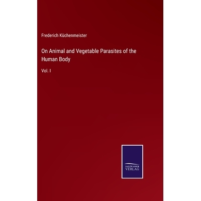 预订 On Animal and Vegetable Parasites of the Human Body: Vol. I: 9783375164195