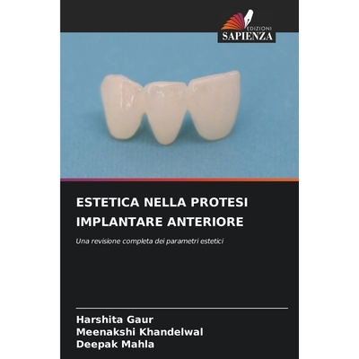 预订 Estetica Nella Protesi Implantare Anteriore: Una revisione completa dei parametri estetici: 9786209090424