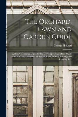 [预订]The Orchard, Lawn and Garden Guide: a Ready Reference Guide for the Growing of Vegetables, Shade and 9781015320406