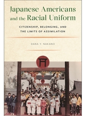 预订 Japanese Americans and the Racial Uniform: Citizenship, Belonging, and the Limits of Assimilation 日裔美国人与种族