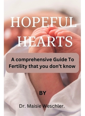 预订 Hopeful Hearts: A COMPREHENSIVE Guide To Fertility That You Don’t Know: 9798864714188