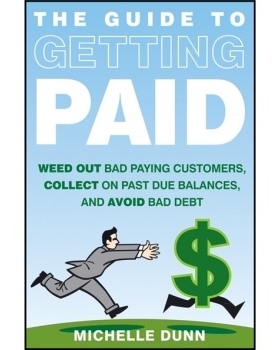 预订 The Guide To Getting Paid: Weed Out Bad Paying Customers, Collect On Past Due Balances, And Avoid Bad Debt 实现付款
