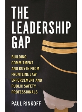 预订 The Leadership Gap: Building Commitment and Buy-In from Frontline Law Enforcement and Public Safety Professionals