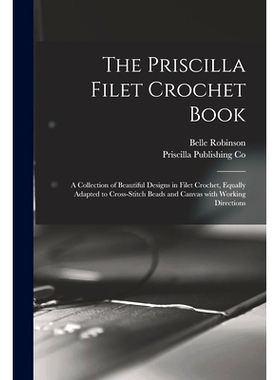 预订 The Priscilla Filet Crochet Book: a Collection of Beautiful Designs in Filet Crochet, Equally Adapted to Cross-stit