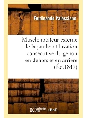 预订 Muscle Rotateur Externe de la Jambe Et Luxation Consécutive Du Genou En Dehors Et En Arrière 腿部外旋肌和膝关节连