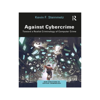 [预订]Against Cybercrime: Toward a Realist Criminology of Computer Crime 9781032235059