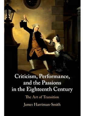 预订 Criticism, Performance, and the Passions in the Eighteenth Century: The Art of Transition 十八世纪的批评、表演和激