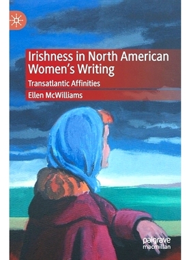 预订 Irishness in North American Women’s Writing: Transatlantic Affinities 北美妇女作品中的爱尔兰特质：跨大西洋亲和力: