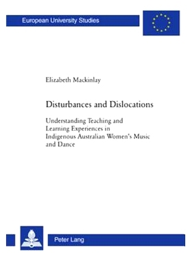 预订 Disturbances and Dislocations: Understanding Teaching and Learning Experiences in Indigenous Australian Women’s Mu