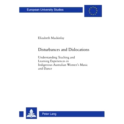预订 Disturbances and Dislocations: Understanding Teaching and Learning Experiences in Indigenous Australian Women’s Mu
