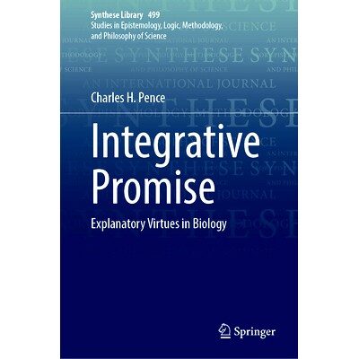 预订 Integrative Promise: Explanatory Virtues in Biology 综合承诺：生物学的解释性美德: 9783031884702