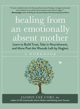 预订 Healing from an Emotionally Absent Mother: Learn to Build Trust, Take In Nourishment, and Move Past the Wounds Left