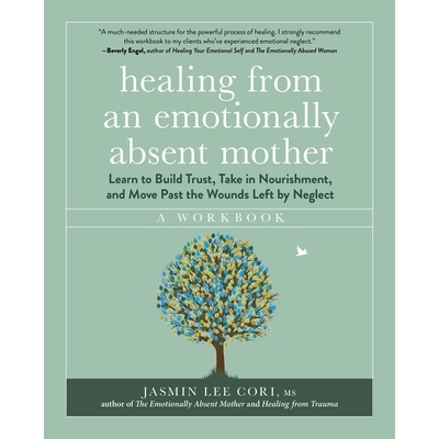 预订 Healing from an Emotionally Absent Mother: Learn to Build Trust, Take In Nourishment, and Move Past the Wounds Left