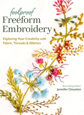 预订 Foolproof Freeform Embroidery: Exploring Your Creativity with Fabric, Threads & Stitches