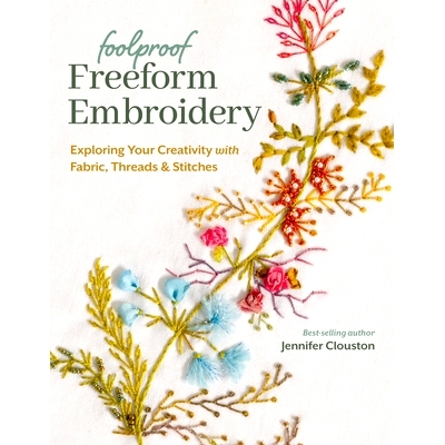 预订 Foolproof Freeform Embroidery: Exploring Your Creativity with Fabric, Threads & Stitches