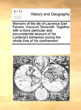 预订 Memoirs of the Life of Laurence Earl Ferrers, Viscount Tamworth. Together with a More Particular and Circumstantial