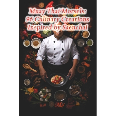 预订 Muay Thai Morsels: 96 Culinary Creations Inspired by Saenchai: 9798873685240