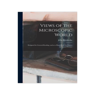 [预订]Views of the Microscopic World: Designed for General Reading, and as a Hand-book for Classes in Natu 9781014638618