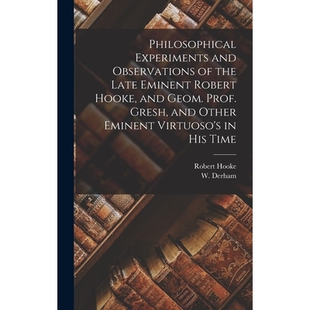 预订 Philosophical Experiments and Observations of the Late Eminent Robert Hooke, and Geom. Prof. Gresh, and Other Emine
