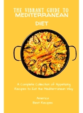 预订 The Vibrant Guide to Mediterranean Diet: A Complete Collection of Appetizing Recipes to Eat the Mediterranean Way