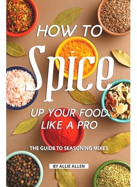 预订 How to Spice Up Your Food Like A Pro: The Guide to Seasoning Mixes: 9781687833846