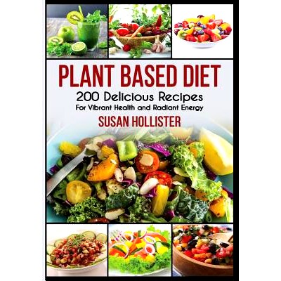 预订 Plant Based Diet: 200 Delicious Recipes For Vibrant Health and Radiant Energy: 9781731480712