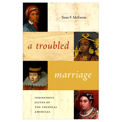 预订 A Troubled Marriage: Indigenous Elites of the Colonial Americas 陷入困境的婚姻:美洲殖民地的土著精英: 9780826361196