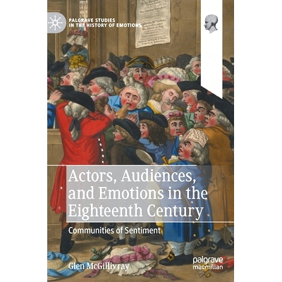预订 Actors, Audiences, and Emotions in the Eighteenth Century: Communities of Sentiment 18世纪的演员、观众与情感：情感