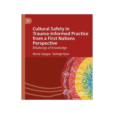 [预订]Cultural Safety in Trauma-Informed Practice from a First Nations Perspective: Billabongs of Knowledg 9783031131370