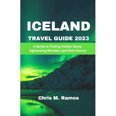 预订 Iceland Travel Guide 2023: A Guide to Finding Hidden Gems, Sightseeing Wonders, and Rich History: 9798390235775