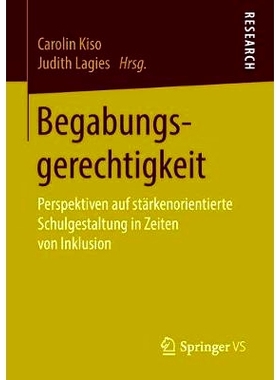 预订 Begabungsgerechtigkeit: Perspektiven auf stärkenorientierte Schulgestaltung in Zeiten von Inklusion: 9783658232733