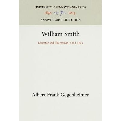 预订 William Smith: Educator and Churchman, 1727-1803 威廉·史密斯：教育家和教会，1727-1803: 9781512811742