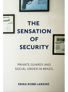 预订 The Sensation of Security: Private Guards and Social Order in Brazil 安全感：巴西的私人警卫和社会秩序: 978150176974