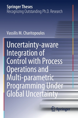 【预订】Uncertainty-aware Integration of Control with Process Operations and Multi-parametric Programming Under Gl...