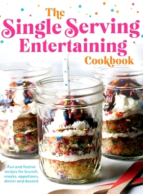 预订 The Single Serving Entertaining Cookbook: Fun and Festive Recipes for Brunch, Snacks, Appetizers, Dinner and Desser