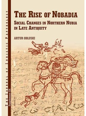 预订 The Rise of Nobadia Social Changes in Northern Nubia in Late Antiquity 近古努比亚北部诺芭堤雅社会变革的兴起（丛书）