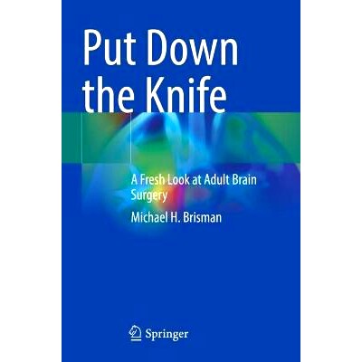 预订 Put Down the Knife: A Fresh Look at Adult Brain Surgery 放下刀：成人脑部手术的新展望: 9783031485015