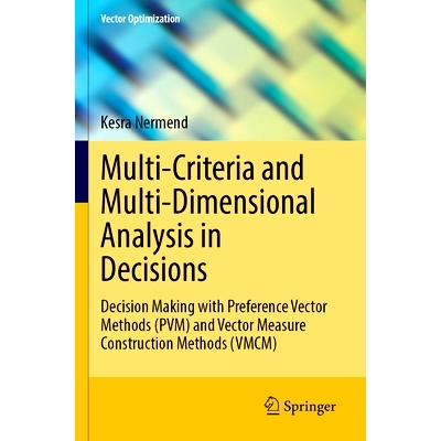 预订 Multi-Criteria and Multi-Dimensional Analysis in Decisions: Decision Making with Preference Vector Methods (PVM) an