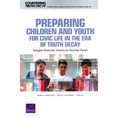 预订 Preparing Children and Youth for Civic Life in the Era of Truth Decay: Insights from the American Teacher Panel: 97
