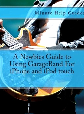 预订 A Newbies Guide to Using GarageBand For iPhone and iPod touch: 9781475186116