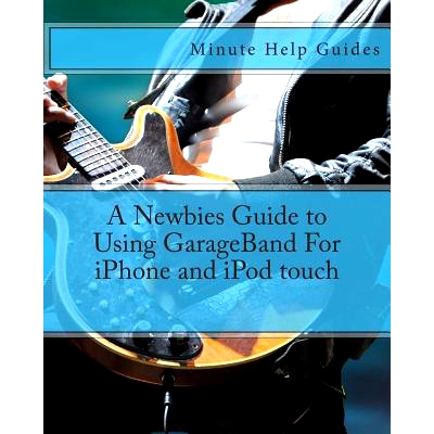 预订 A Newbies Guide to Using GarageBand For iPhone and iPod touch: 9781475186116
