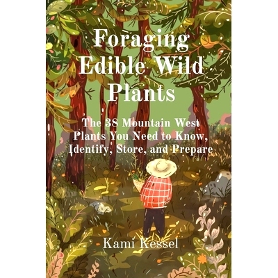 预订 Foraging Edible Wild Plants: The 38 Mountain West Plants You Need to Know, Identify, Store, and Prepare