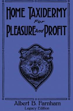 [预订]Home Taxidermy For Pleasure And Profit (Legacy Edition): A Classic Manual On Traditional Animal Stuf 9781643891187