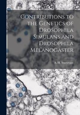 [预订]Contributions to the Genetics of Drosophila Simulans and Drosophila Melanogaster 9781015314962