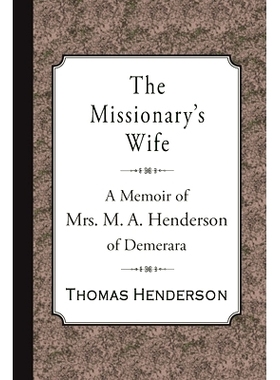 预订 The Missionary’s Wife: A Memoir of Mrs. M. A. Henderson of Demerara: 9781946145666